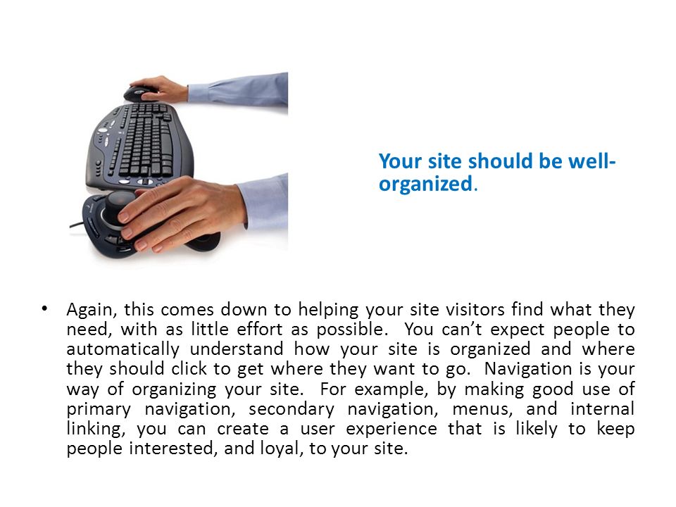 Your site should be well- organized.
