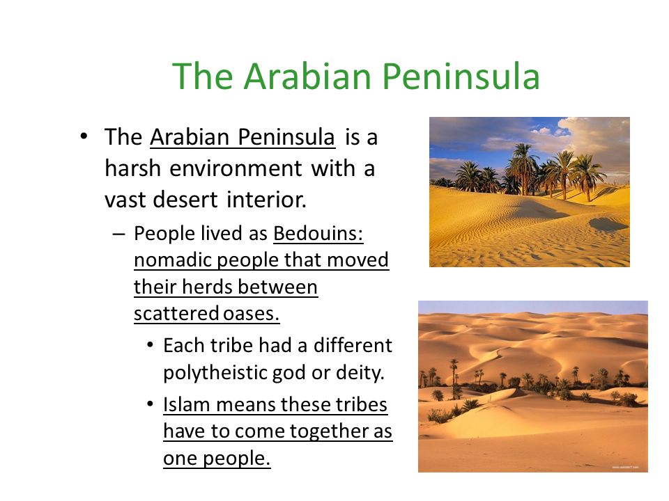 The Arabian Peninsula The Arabian Peninsula is a harsh environment with a vast desert interior.