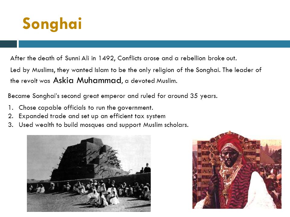 Songhai After the death of Sunni Ali in 1492, Conflicts arose and a rebellion broke out.