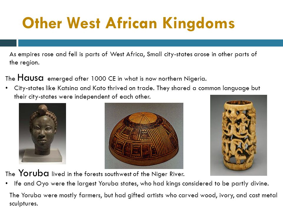 Other West African Kingdoms As empires rose and fell is parts of West Africa, Small city-states arose in other parts of the region.