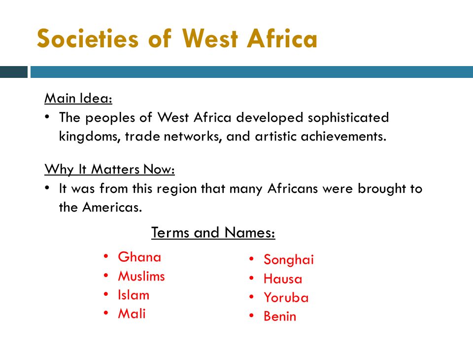 Societies of West Africa Main Idea: The peoples of West Africa developed sophisticated kingdoms, trade networks, and artistic achievements.