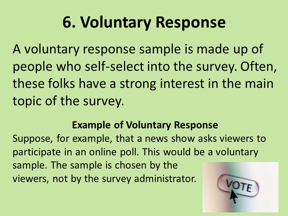 A voluntary response sample is made up of people who self-select into the survey.