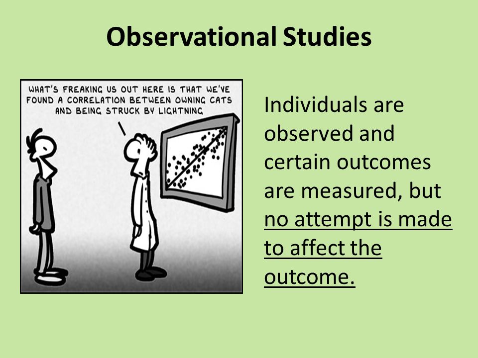 Individuals are observed and certain outcomes are measured, but no attempt is made to affect the outcome.