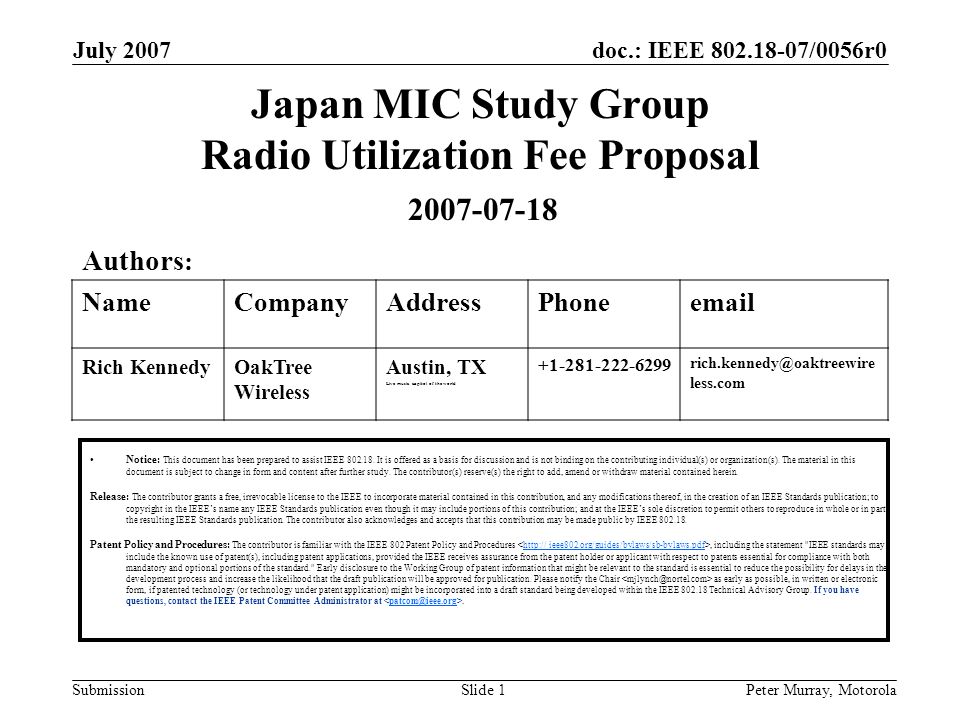 doc.: IEEE /0056r0 Submission July 2007 Peter Murray, MotorolaSlide 1 Japan MIC Study Group Radio Utilization Fee Proposal Notice: This document has been prepared to assist IEEE