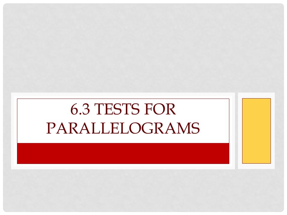 6.3 TESTS FOR PARALLELOGRAMS