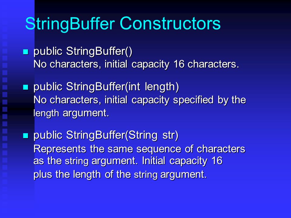 StringBuffer Constructors public StringBuffer() public StringBuffer() No characters, initial capacity 16 characters.
