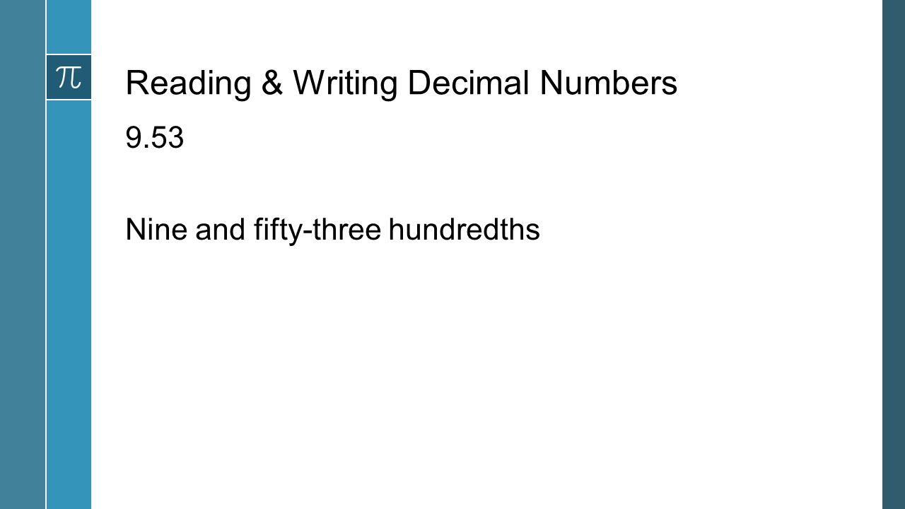 Reading & Writing Decimal Numbers 9.53 Nine and fifty-three hundredths