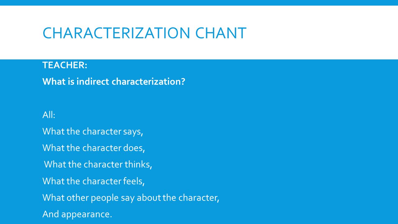 CHARACTERIZATION CHANT TEACHER: What is indirect characterization.