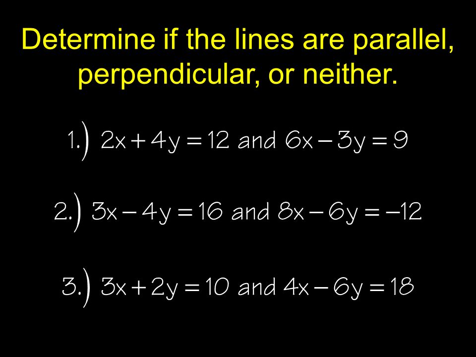Determine if the lines are parallel, perpendicular, or neither.