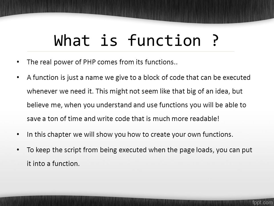 What is function . The real power of PHP comes from its functions..