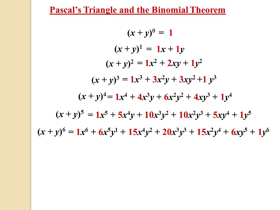 Pascal S Triangle And The Binomial Theorem X Y 0 1 X Y 1 1x 1y X Y 2 1x 2 2xy 1y 2 X Y 3 1x 3 3x 2 Y 3xy 2 1 Y 3 X Ppt Download