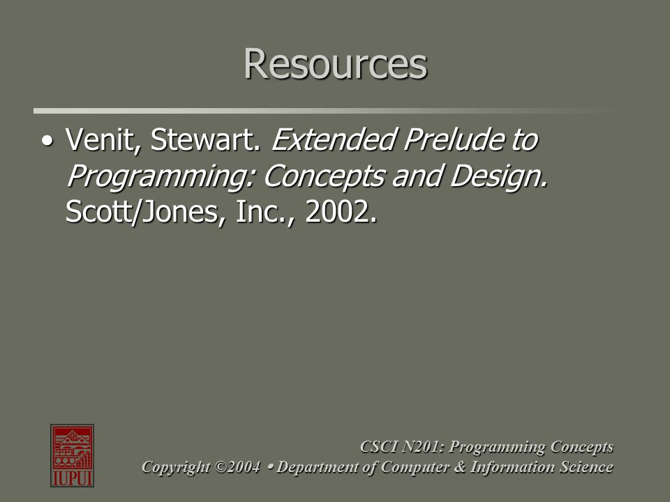 Resources Venit, Stewart. Extended Prelude to Programming: Concepts and Design.