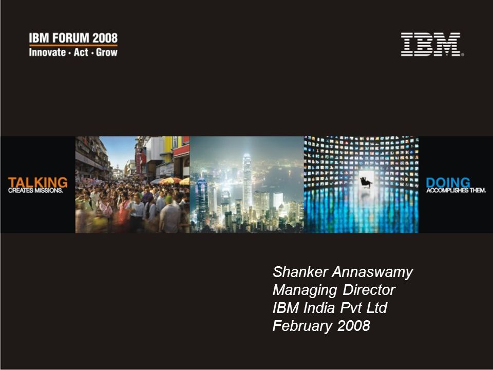 Shanker Annaswamy Managing Director IBM India Pvt Ltd February 2008