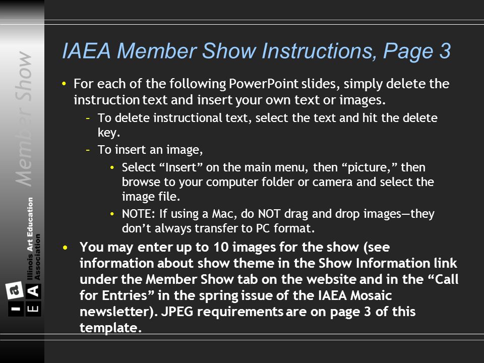 Member Show IAEA Member Show Instructions, Page 3 For each of the following PowerPoint slides, simply delete the instruction text and insert your own text or images.