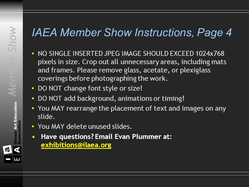 Member Show IAEA Member Show Instructions, Page 4 NO SINGLE INSERTED JPEG IMAGE SHOULD EXCEED 1024x768 pixels in size.