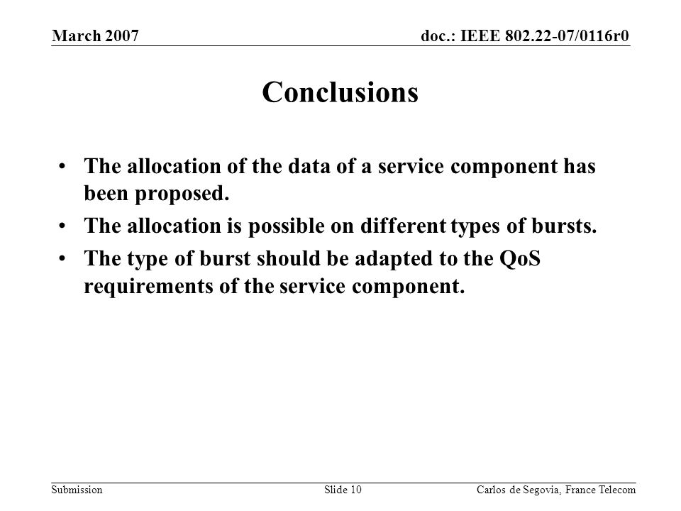 doc.: IEEE /0116r0 Submission March 2007 Carlos de Segovia, France TelecomSlide 10 Conclusions The allocation of the data of a service component has been proposed.