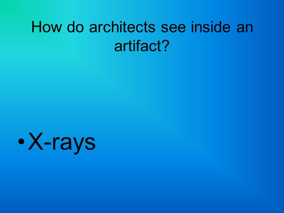 How do architects see inside an artifact X-rays