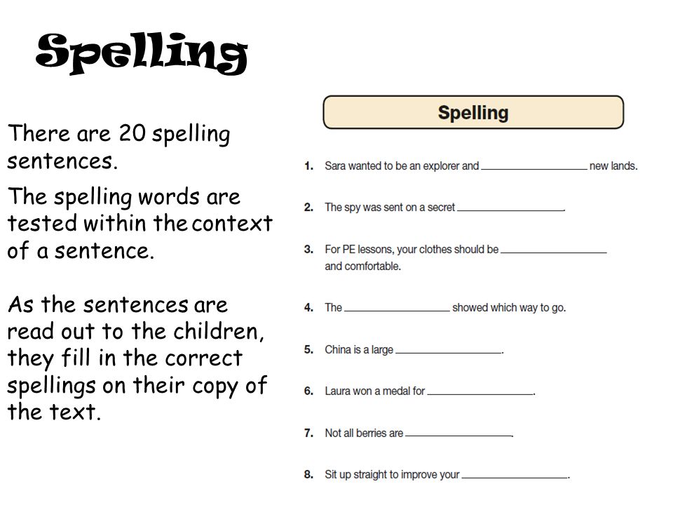 There are 20 spelling sentences. The spelling words are tested within the context of a sentence.