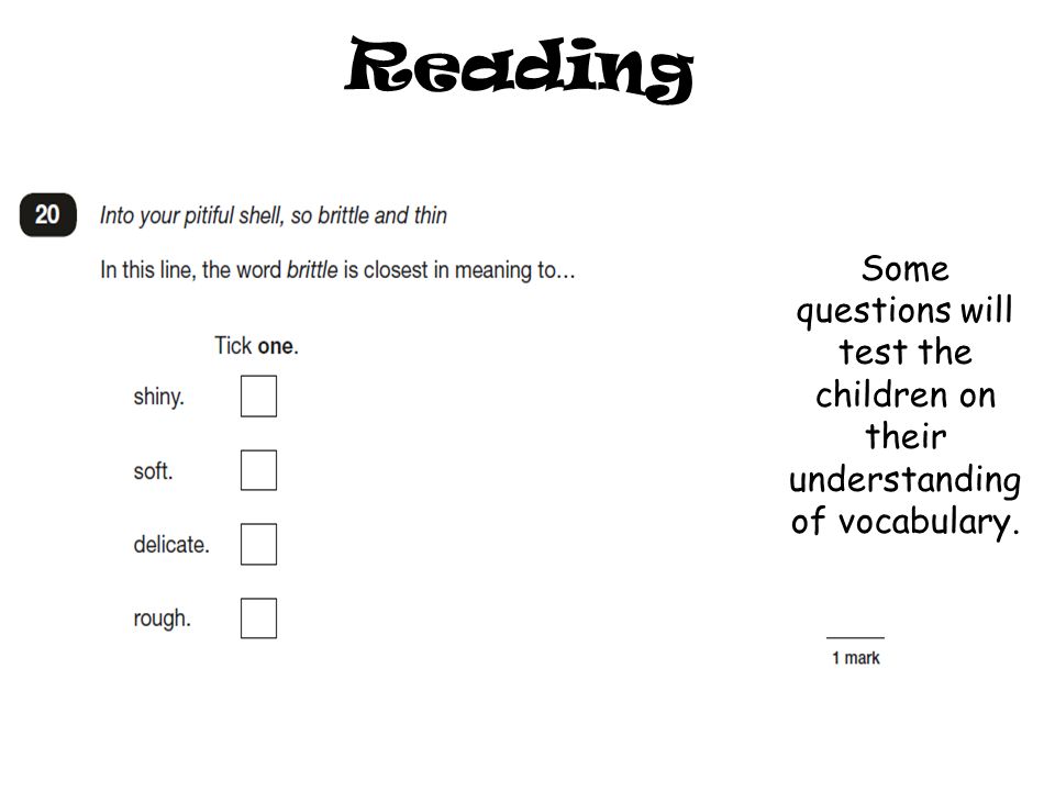 Reading Some questions will test the children on their understanding of vocabulary.