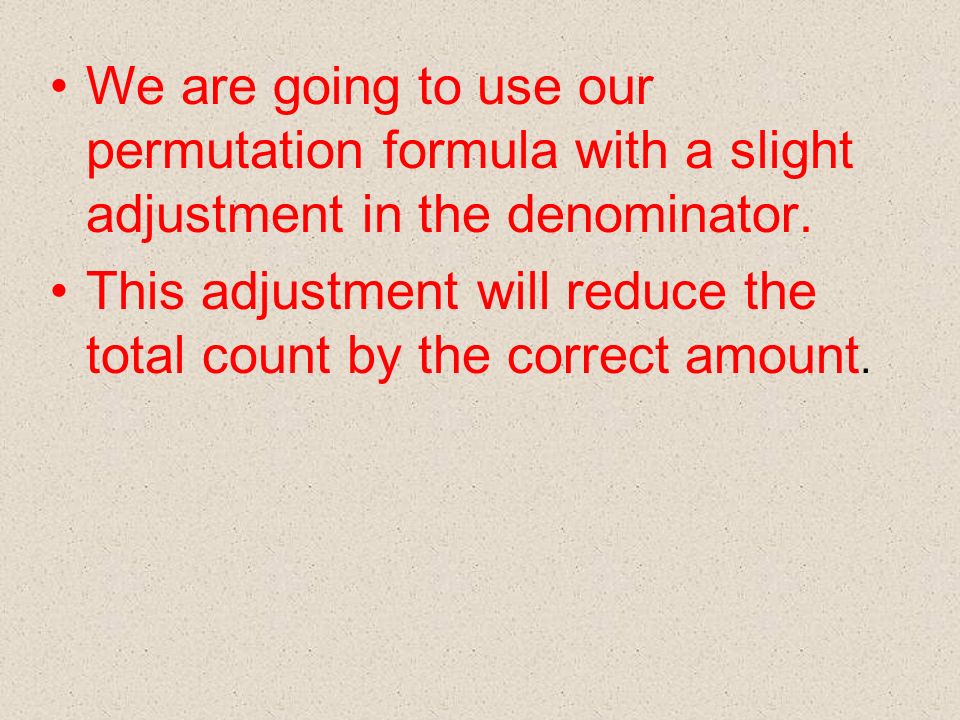 We are going to use our permutation formula with a slight adjustment in the denominator.
