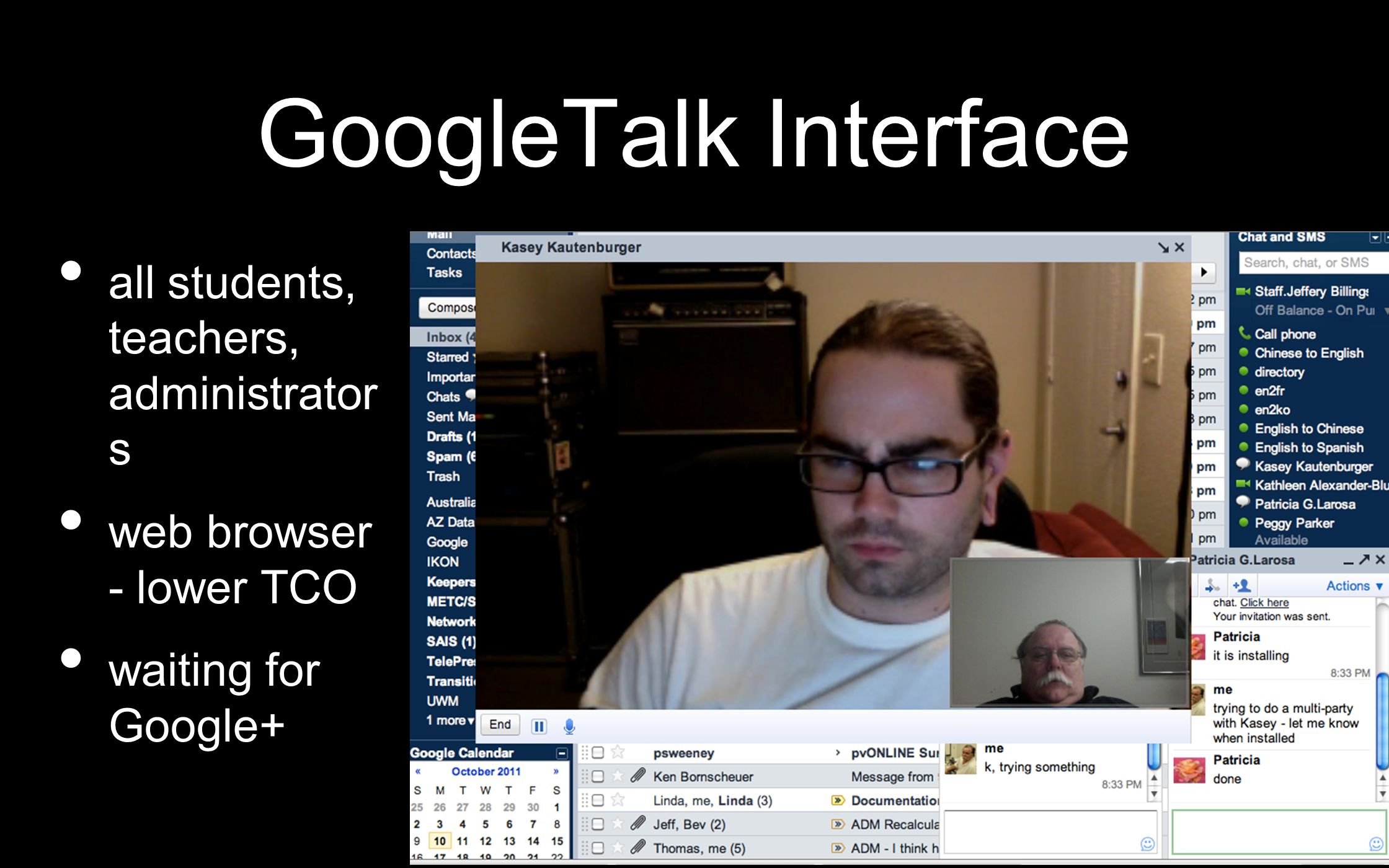GoogleTalk Interface all students, teachers, administrator s web browser - lower TCO waiting for Google+