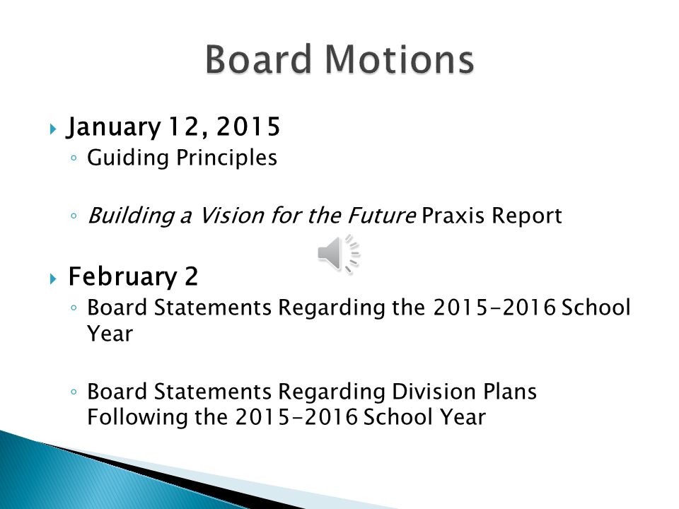  January 12, 2015 ◦ Guiding Principles ◦ Building a Vision for the Future Praxis Report  February 2 ◦ Board Statements Regarding the School Year ◦ Board Statements Regarding Division Plans Following the School Year