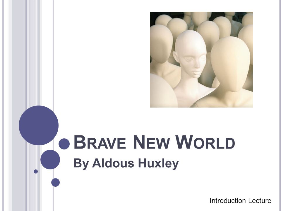 B RAVE N EW W ORLD By Aldous Huxley Introduction Lecture