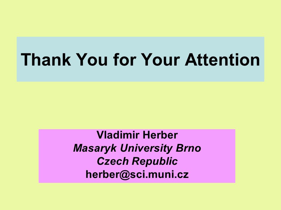 Thank You for Your Attention Vladimir Herber Masaryk University Brno Czech Republic