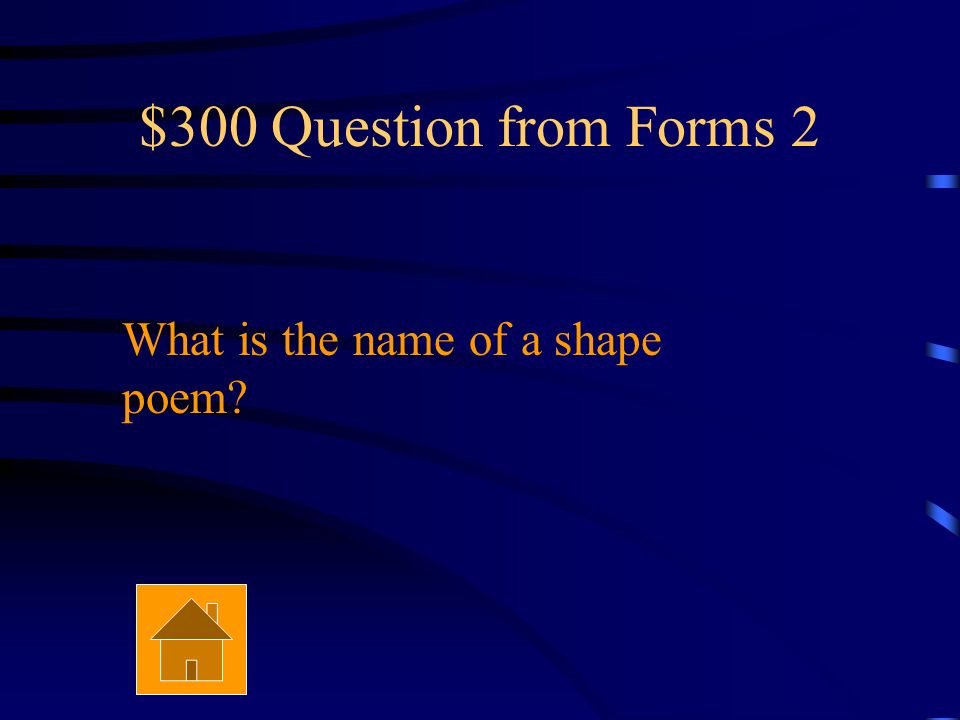 $200 Answer from Forms 2 It’s the most musical type of poetry.