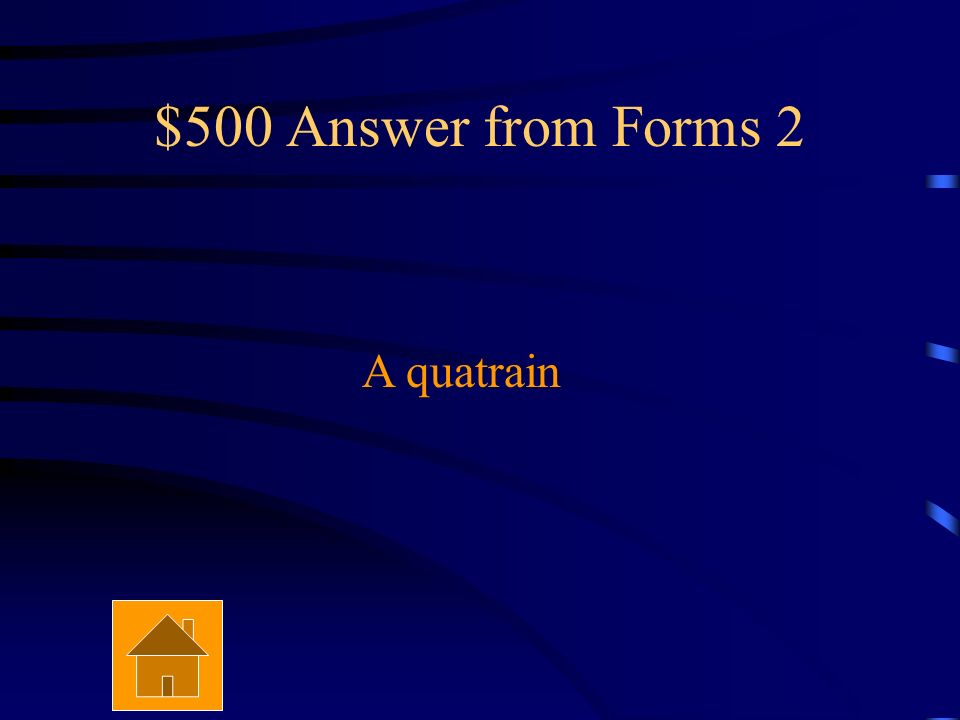 $500 Question from Forms 2 What is a group of 4 lines of verse with a rhyme scheme of aabb, abab, abba, or abcb