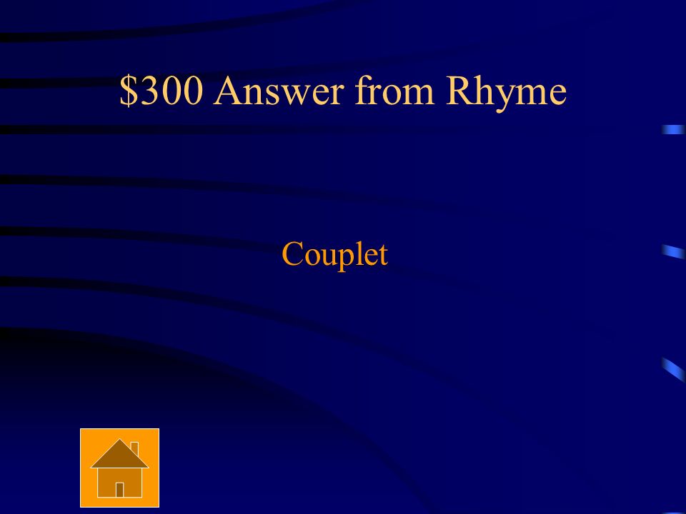$300 Question from Rhyme What is a rhymed pair of lines in a poem