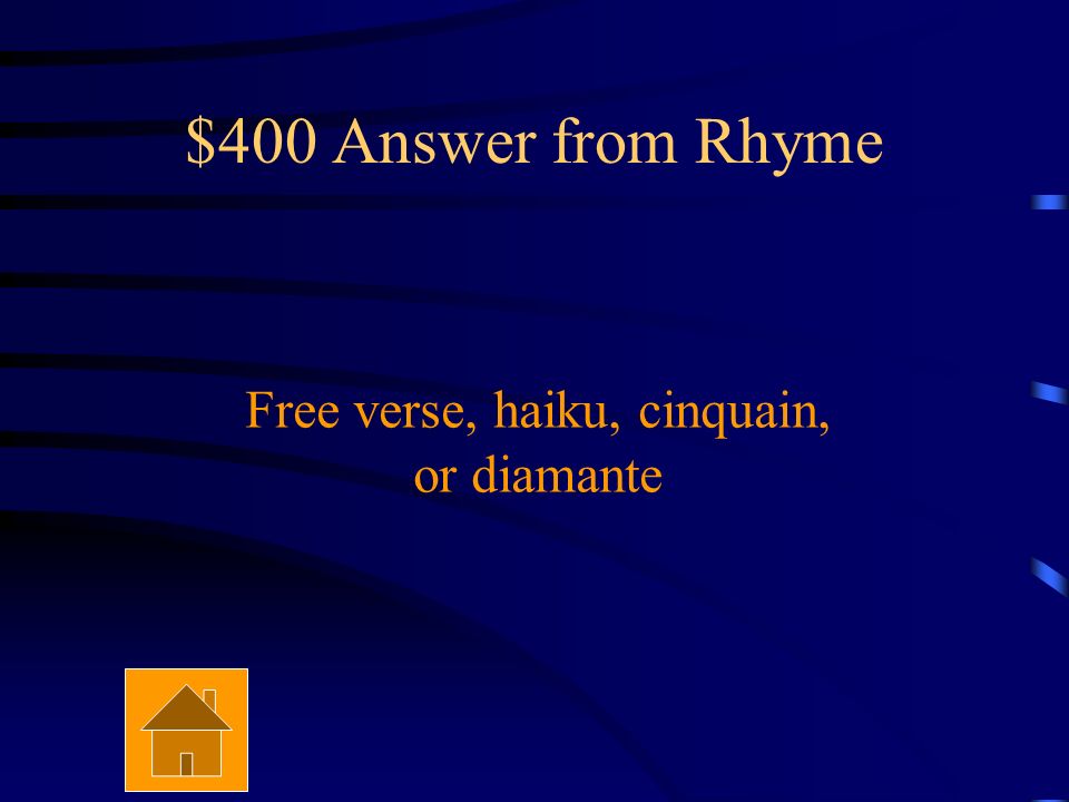 $400 Question from Rhyme What are two types of poems that do not have rhyme