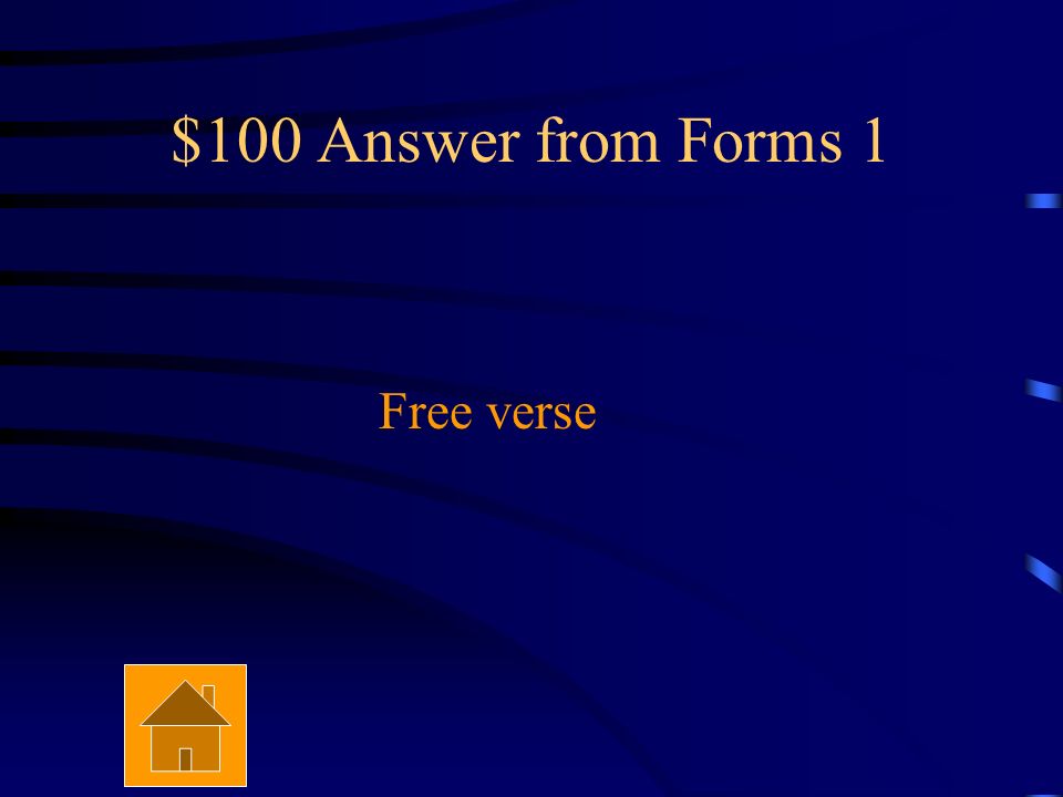 $100 Question from Forms 1 What form doesn’t have a regular pattern of rhyme or rhythm