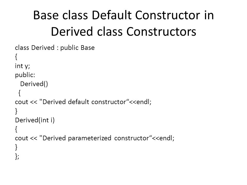 Order of Constructor Call. Base class constructors are always called in the  derived class constructors. Whenever you create derived class object,  first. - ppt download