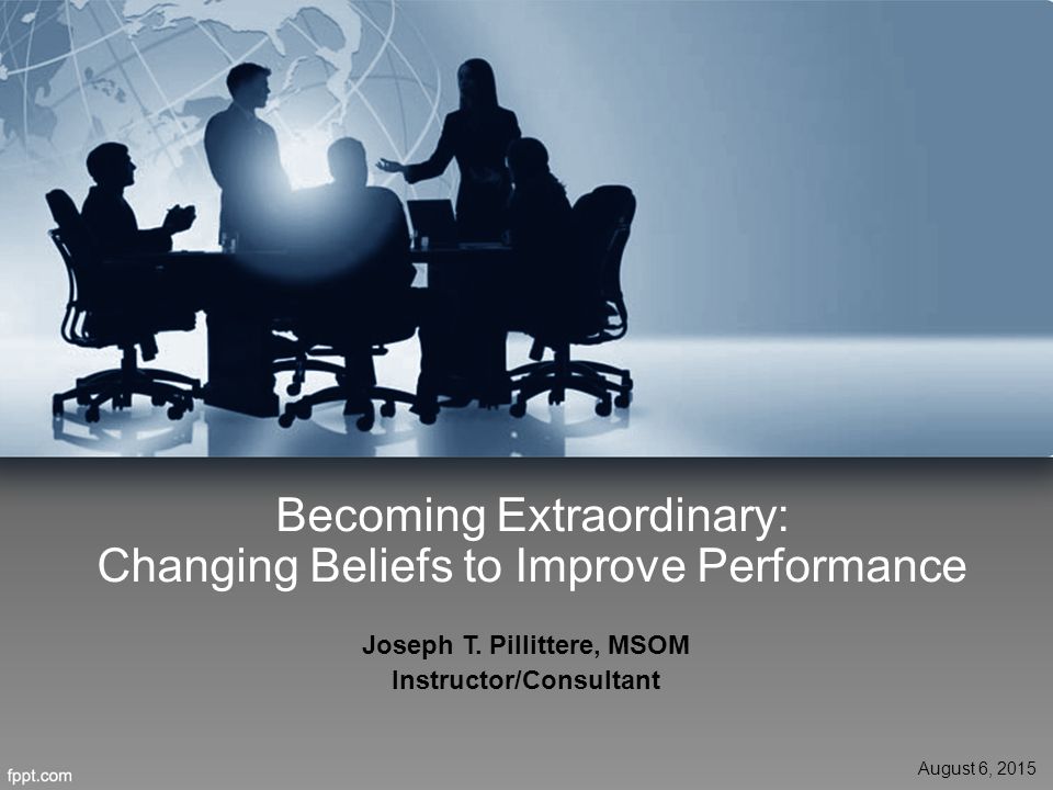 Becoming Extraordinary: Changing Beliefs to Improve Performance Joseph T.