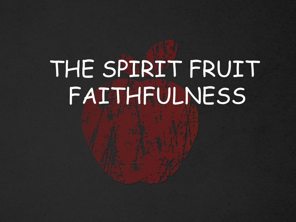 THE SPIRIT FRUIT FAITHFULNESS