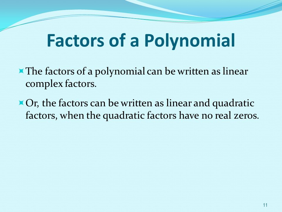 Factors of a Polynomial  The factors of a polynomial can be written as linear complex factors.