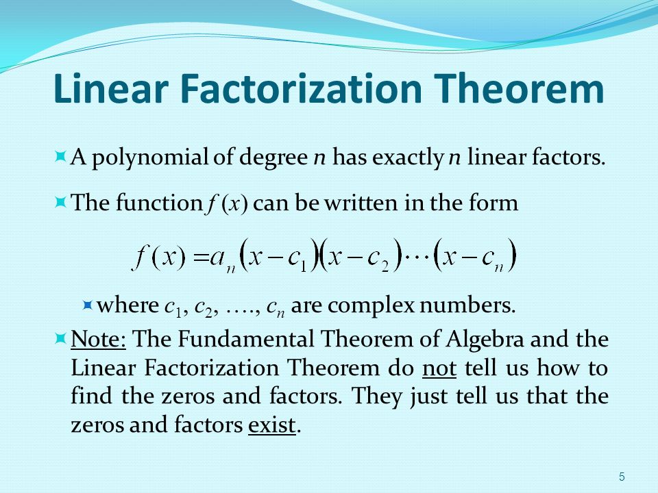 Linear Factorization Theorem  A polynomial of degree n has exactly n linear factors.