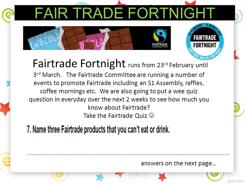 FAIR TRADE FORTNIGHT Fairtrade Fortnight runs from 23 rd February until 3 rd March.