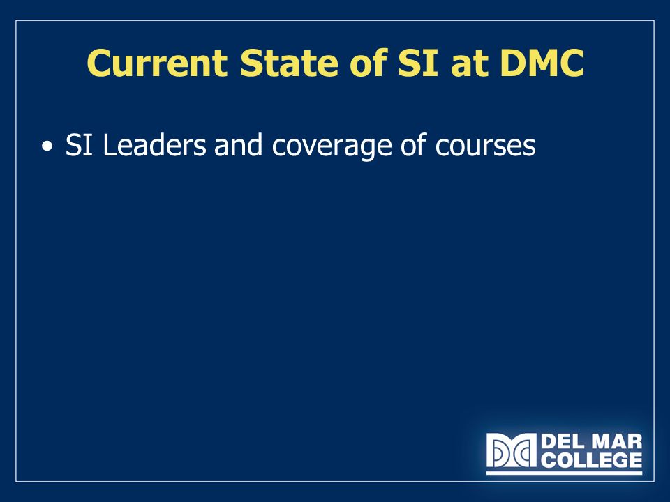 Current State of SI at DMC SI Leaders and coverage of courses