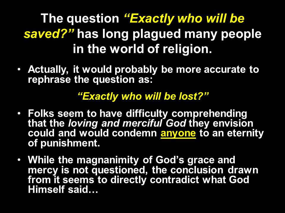 The question Exactly who will be saved has long plagued many people in the world of religion.