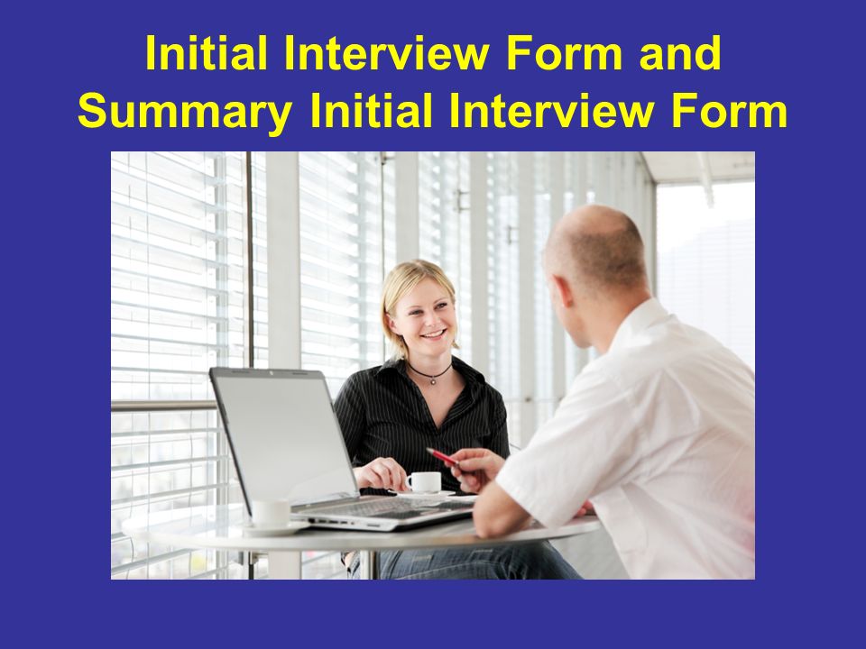 Initial Interview Form and Summary Initial Interview Form