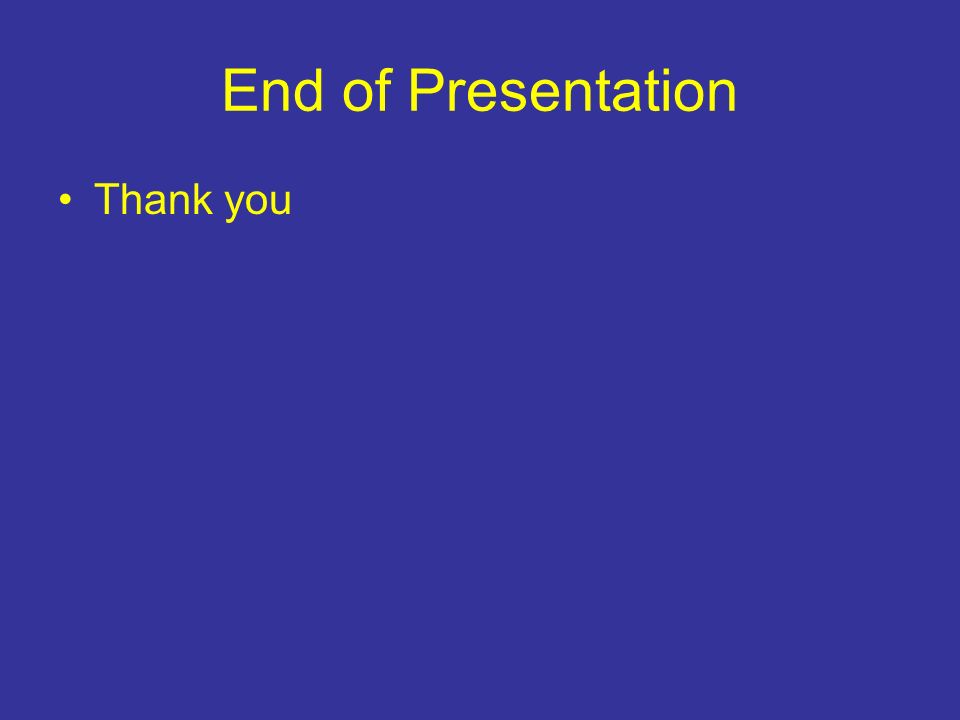 End of Presentation Thank you