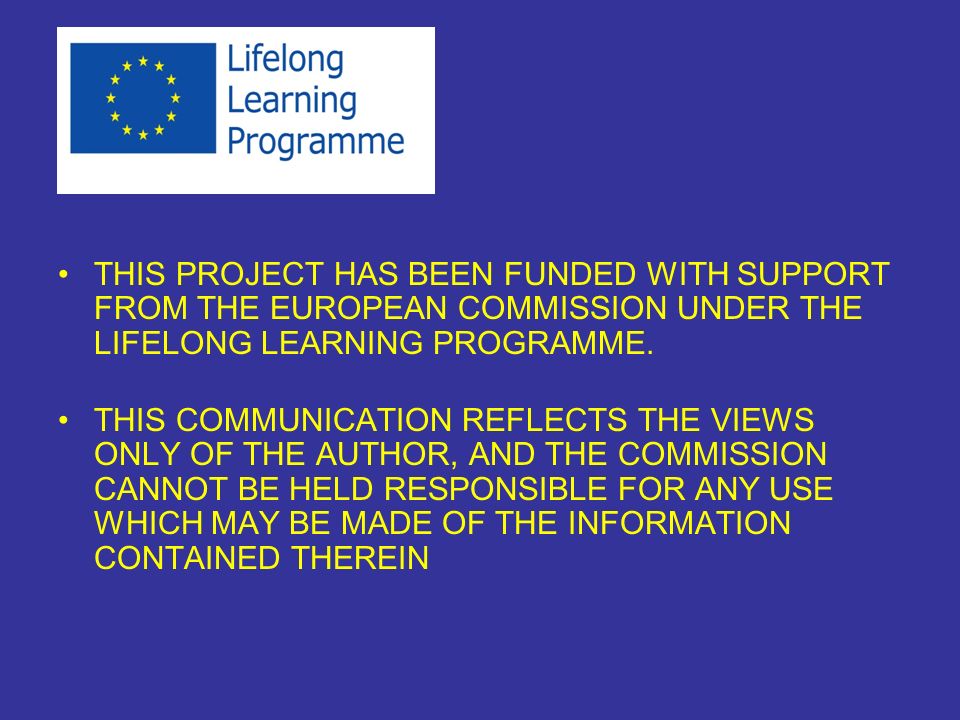 THIS PROJECT HAS BEEN FUNDED WITH SUPPORT FROM THE EUROPEAN COMMISSION UNDER THE LIFELONG LEARNING PROGRAMME.
