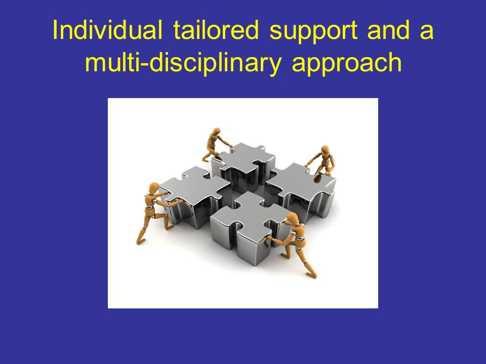 Individual tailored support and a multi-disciplinary approach