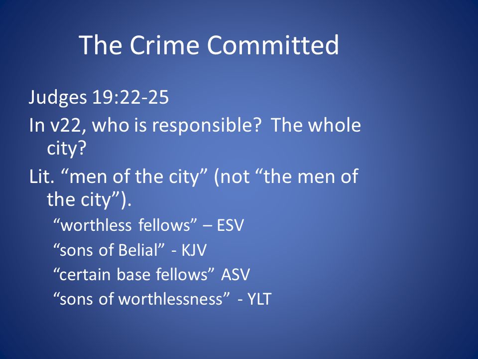 The Crime Committed Judges 19:22-25 In v22, who is responsible.