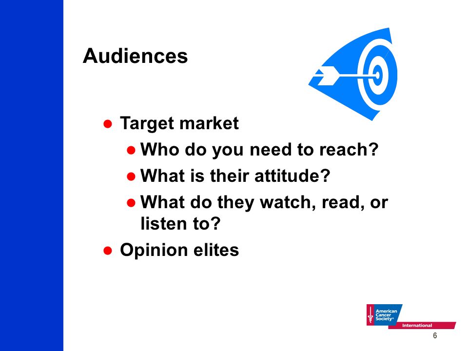 6 Audiences Target market Who do you need to reach.
