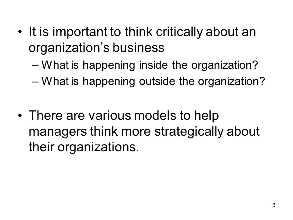 3 It is important to think critically about an organization’s business –What is happening inside the organization.