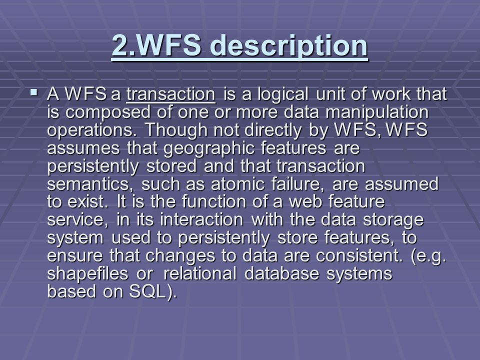 2.WFS description  A WFS a transaction is a logical unit of work that is composed of one or more data manipulation operations.
