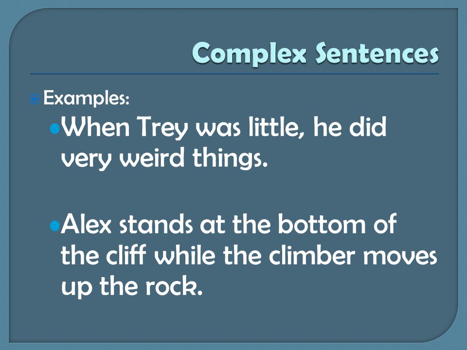  Examples: When Trey was little, he did very weird things.